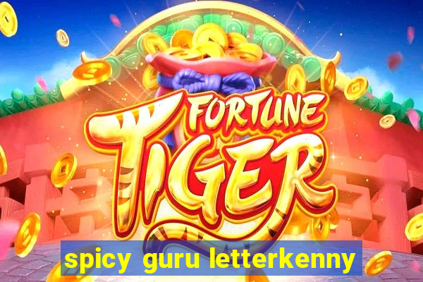 spicy guru letterkenny